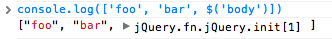 code> console.log (['foo', 'bar', $ ('body')]) </ code