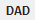 код> DAD </ код