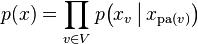 p (x) = \ prod_ {v \ in V} p \ big (x_v \, \ big | \, x _ {\ operatorname {pa} (v)} \ big