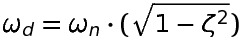 omega_d = \ omega_n \ cdot (\ sqrt {1- \ zeta ^ 2