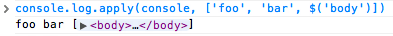 code> console.log.apply (console, ['foo', 'bar', $ ('body')]) </ code