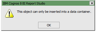 IBM Cognos 8 Report Studio.  Этот объект может быть вставлен только в контейнер данных